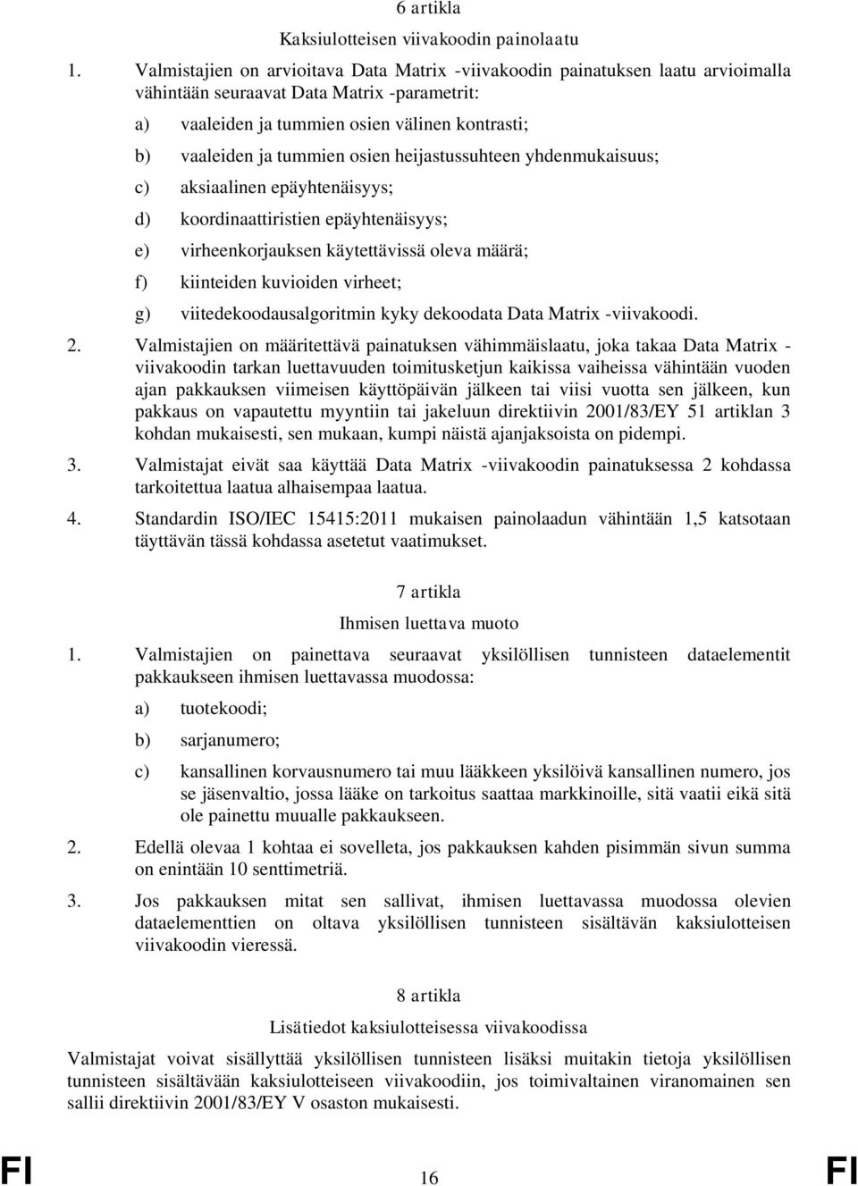 osien heijastussuhteen yhdenmukaisuus; c) aksiaalinen epäyhtenäisyys; d) koordinaattiristien epäyhtenäisyys; e) virheenkorjauksen käytettävissä oleva määrä; f) kiinteiden kuvioiden virheet; g)