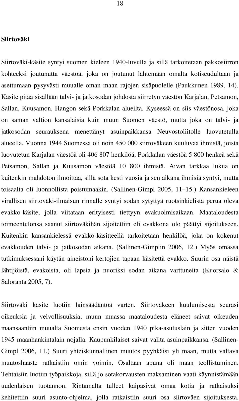 Käsite pitää sisällään talvi- ja jatkosodan johdosta siirretyn väestön Karjalan, Petsamon, Sallan, Kuusamon, Hangon sekä Porkkalan alueilta.