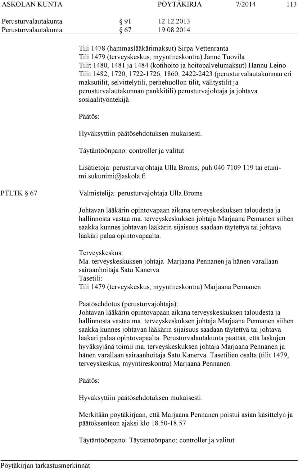 1720, 1722-1726, 1860, 2422-2423 (perusturvalautakunnan eri maksutilit, selvittelytili, perhehuollon tilit, välitystilit ja perusturvalautakunnan pankkitili) perusturvajohtaja ja johtava