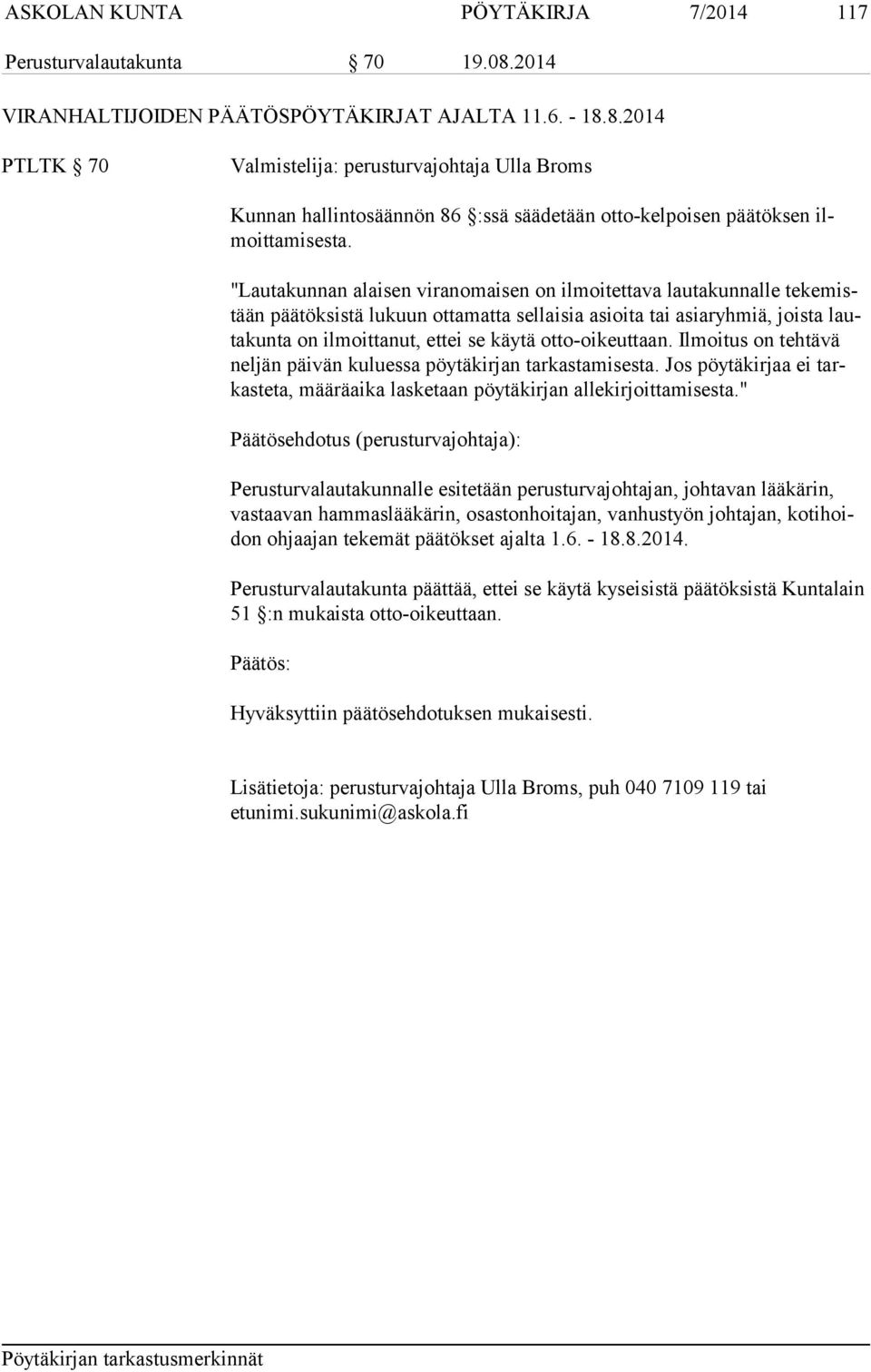 otto-oikeuttaan. Ilmoitus on tehtävä neljän päivän kuluessa pöytä kirjan tarkastamisesta. Jos pöytäkirjaa ei tarkasteta, määräaika lasketaan pöytäkirjan allekirjoittamisesta.