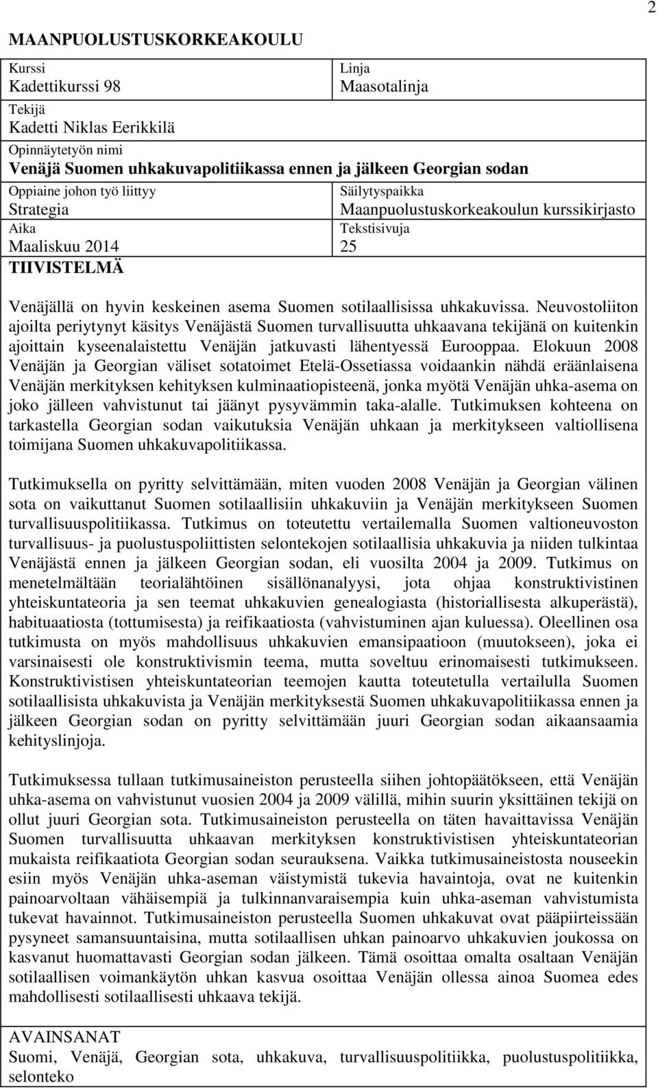 uhkakuvissa. Neuvostoliiton ajoilta periytynyt käsitys Venäjästä Suomen turvallisuutta uhkaavana tekijänä on kuitenkin ajoittain kyseenalaistettu Venäjän jatkuvasti lähentyessä Eurooppaa.