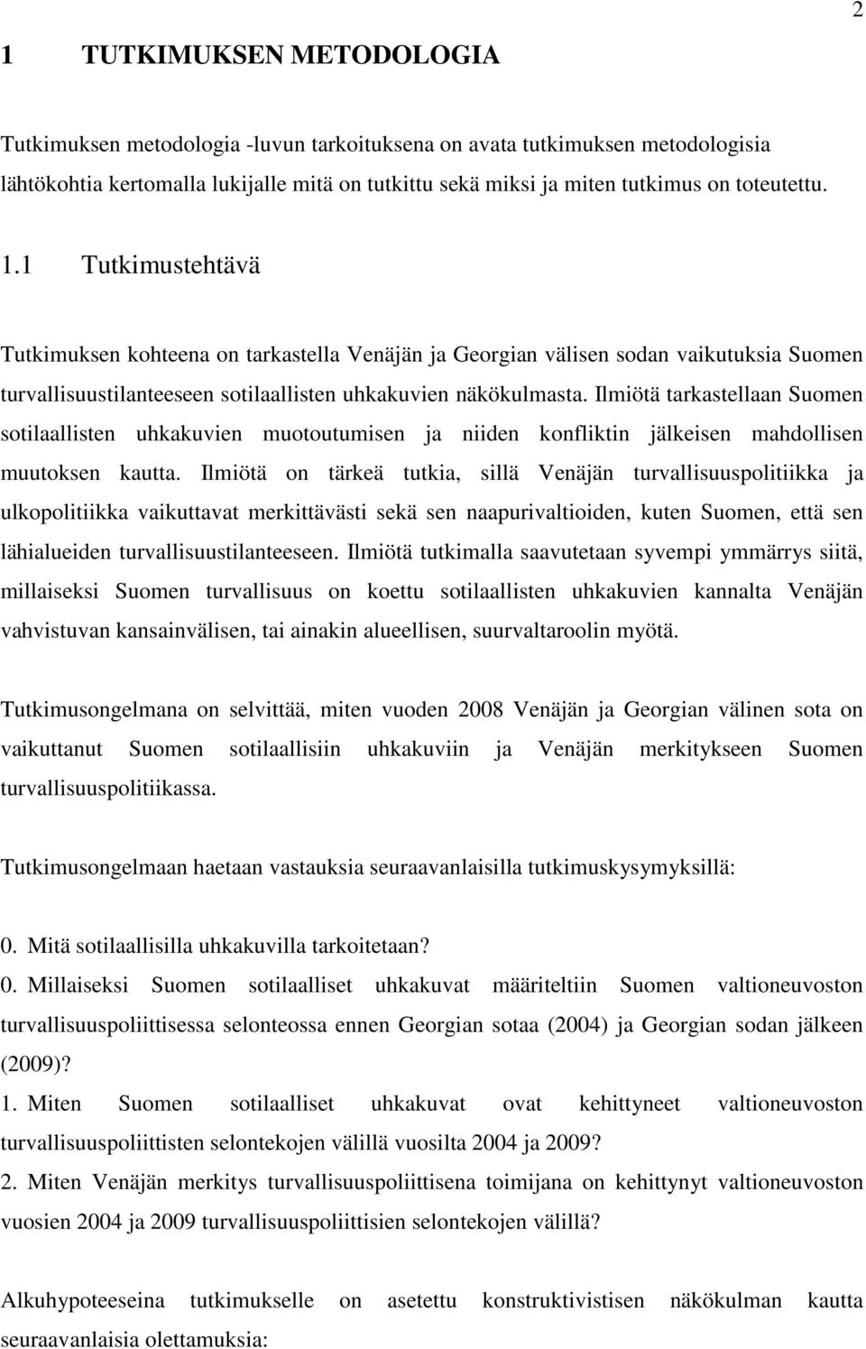 Ilmiötä tarkastellaan Suomen sotilaallisten uhkakuvien muotoutumisen ja niiden konfliktin jälkeisen mahdollisen muutoksen kautta.