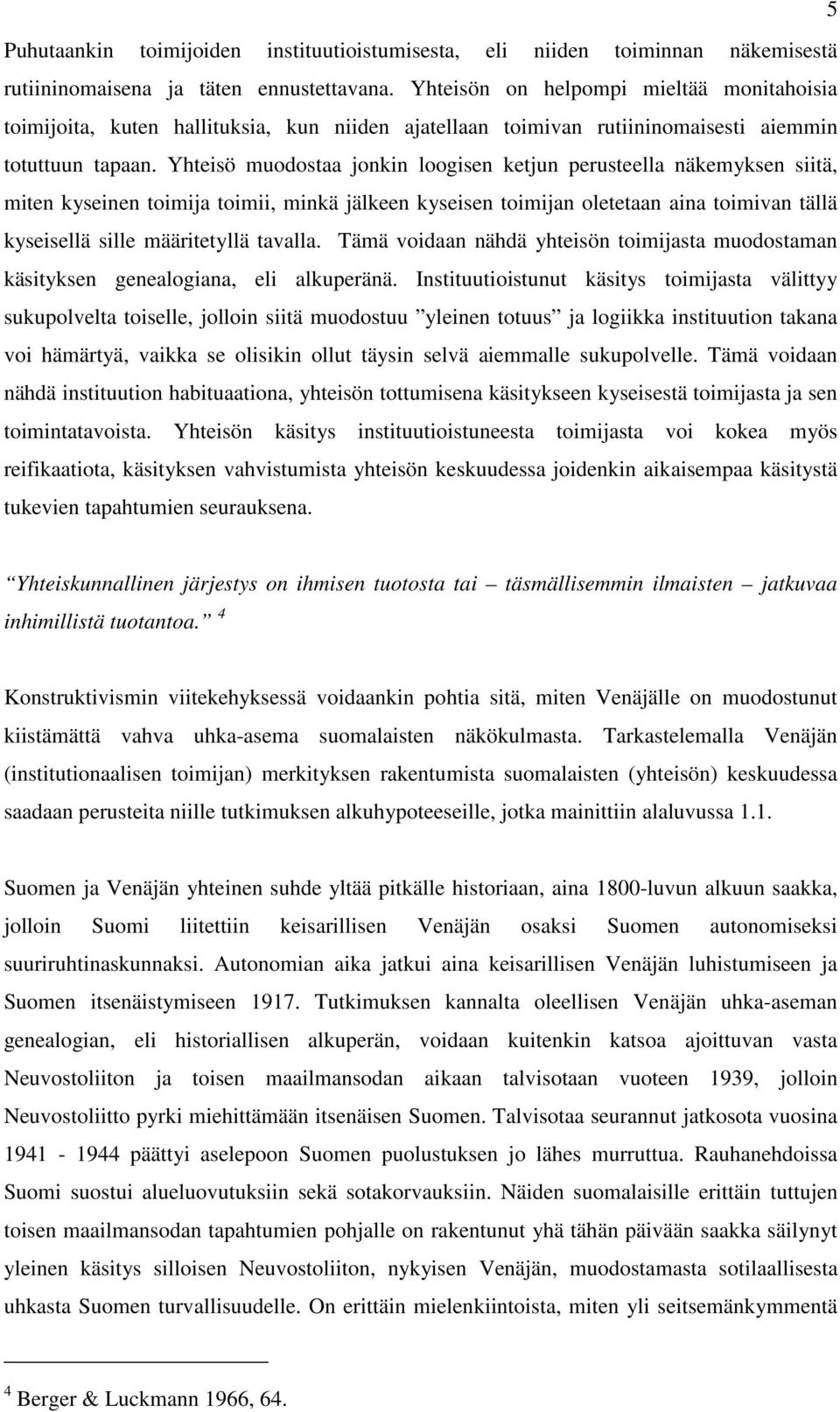 Yhteisö muodostaa jonkin loogisen ketjun perusteella näkemyksen siitä, miten kyseinen toimija toimii, minkä jälkeen kyseisen toimijan oletetaan aina toimivan tällä kyseisellä sille määritetyllä