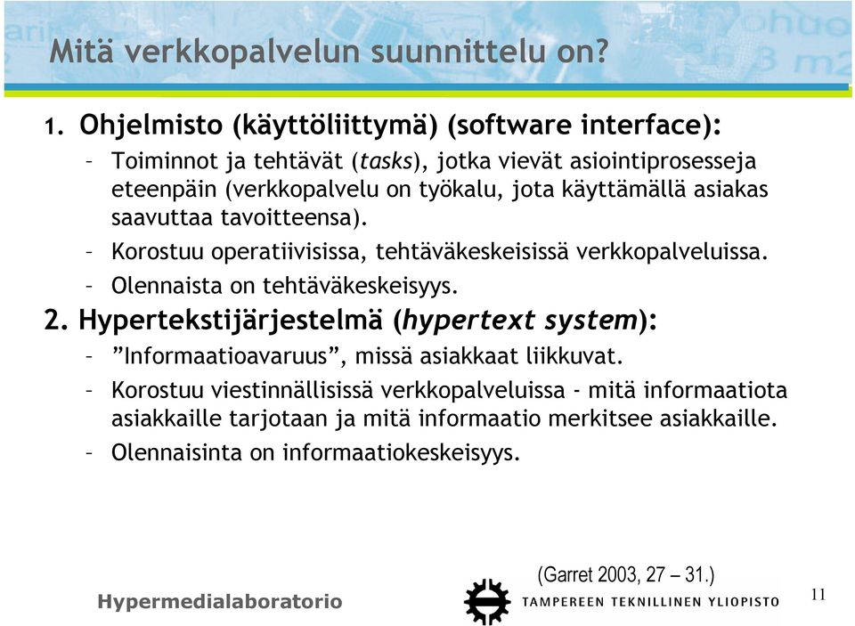 käyttämällä asiakas saavuttaa tavoitteensa). Korostuu operatiivisissa, tehtäväkeskeisissä verkkopalveluissa. Olennaista on tehtäväkeskeisyys. 2.