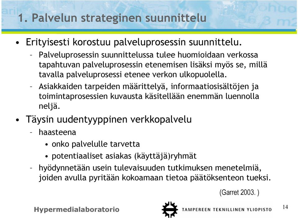 ulkopuolella. Asiakkaiden tarpeiden määrittelyä, informaatiosisältöjen ja toimintaprosessien kuvausta käsitellään enemmän luennolla neljä.