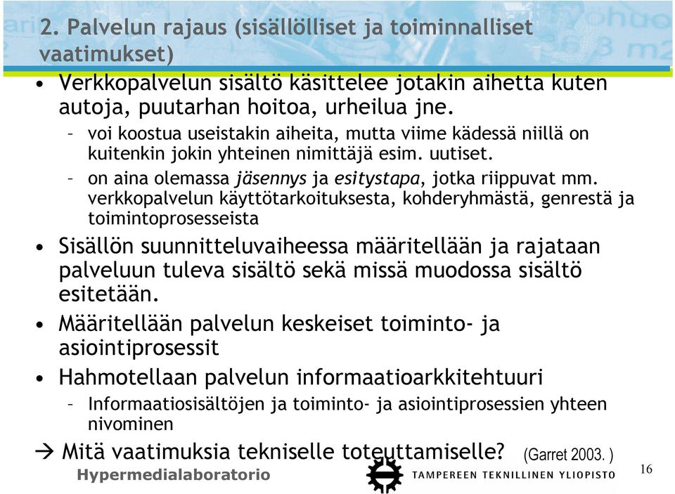 verkkopalvelun käyttötarkoituksesta, kohderyhmästä, genrestä ja toimintoprosesseista Sisällön suunnitteluvaiheessa määritellään ja rajataan palveluun tuleva sisältö sekä missä muodossa sisältö