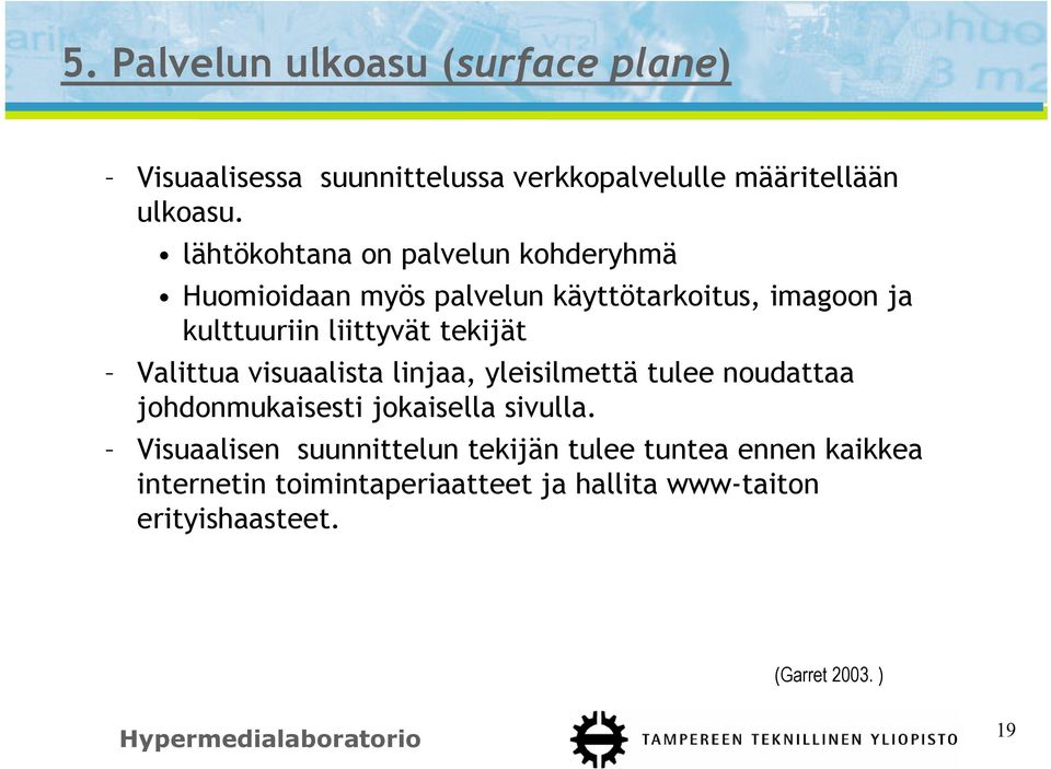 tekijät Valittua visuaalista linjaa, yleisilmettä tulee noudattaa johdonmukaisesti jokaisella sivulla.
