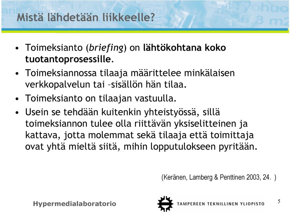 Toimeksianto on tilaajan vastuulla.