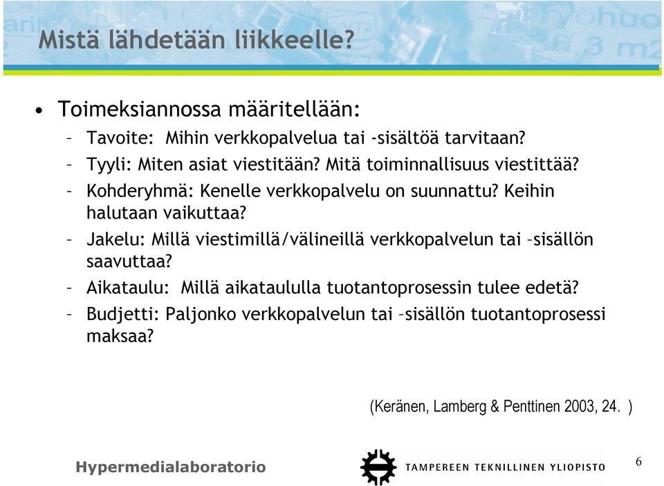 Keihin halutaan vaikuttaa? Jakelu: Millä viestimillä/välineillä verkkopalvelun tai sisällön saavuttaa?