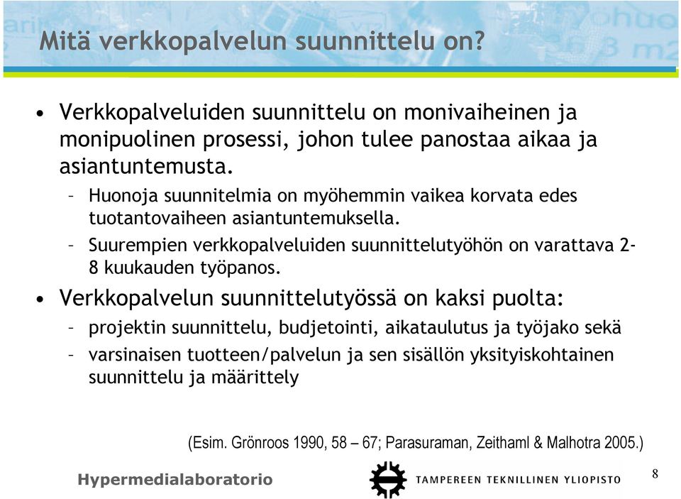 Huonoja suunnitelmia on myöhemmin vaikea korvata edes tuotantovaiheen asiantuntemuksella.