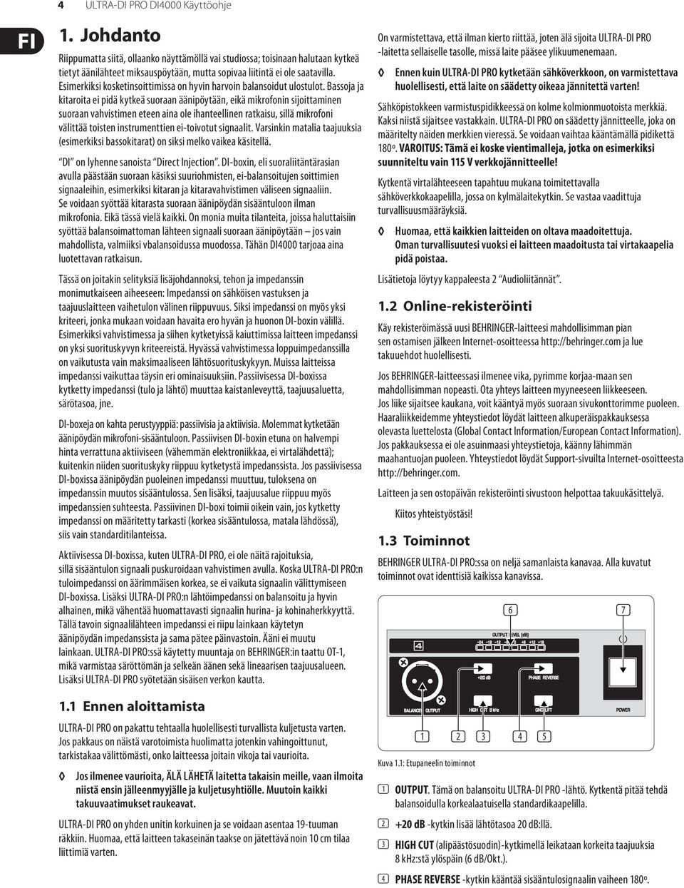 Esimerkiksi kosketinsoittimissa on hyvin harvoin balansoidut ulostulot.