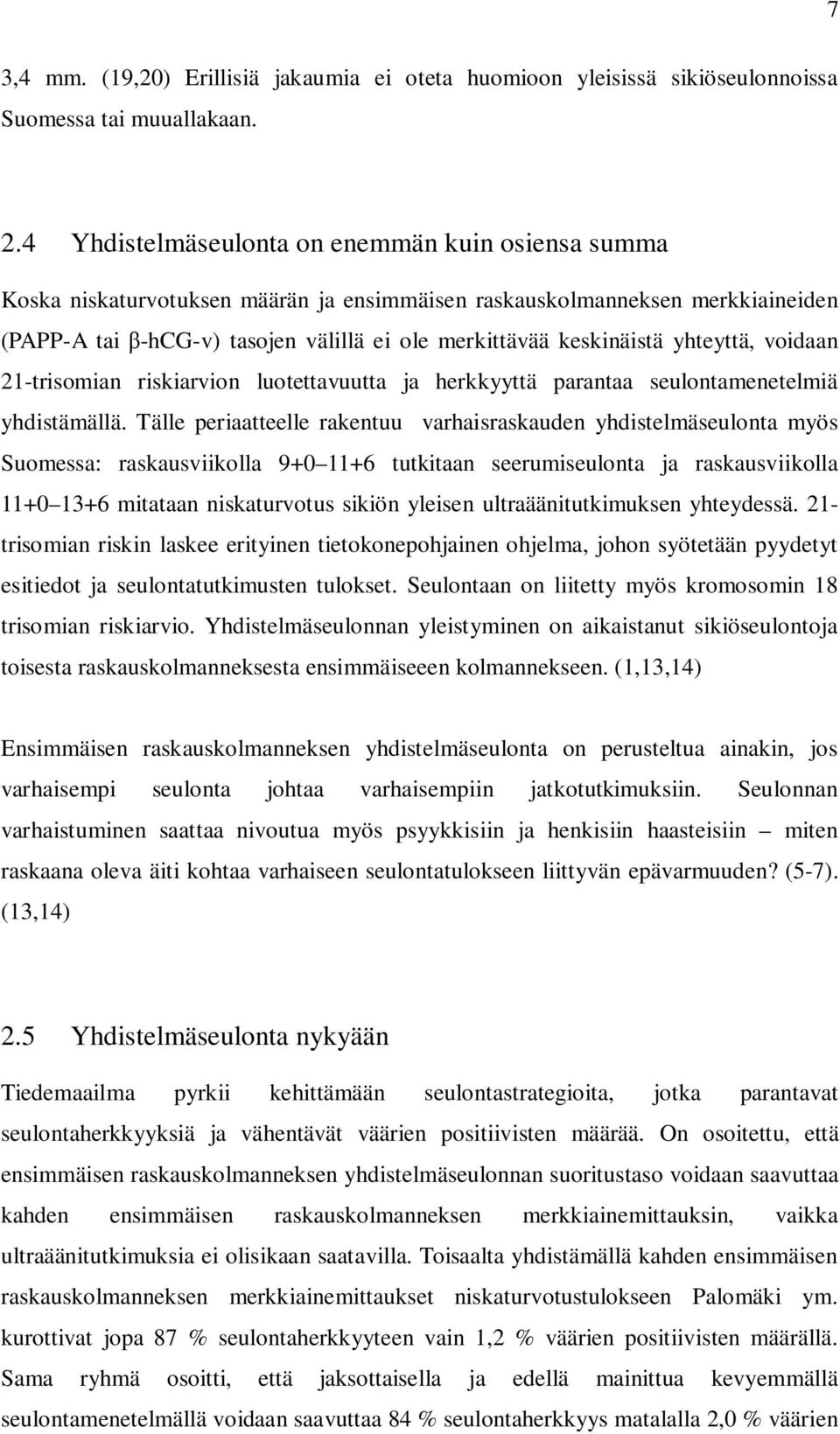 yhteyttä, voidaan 21-trisomian riskiarvion luotettavuutta ja herkkyyttä parantaa seulontamenetelmiä yhdistämällä.