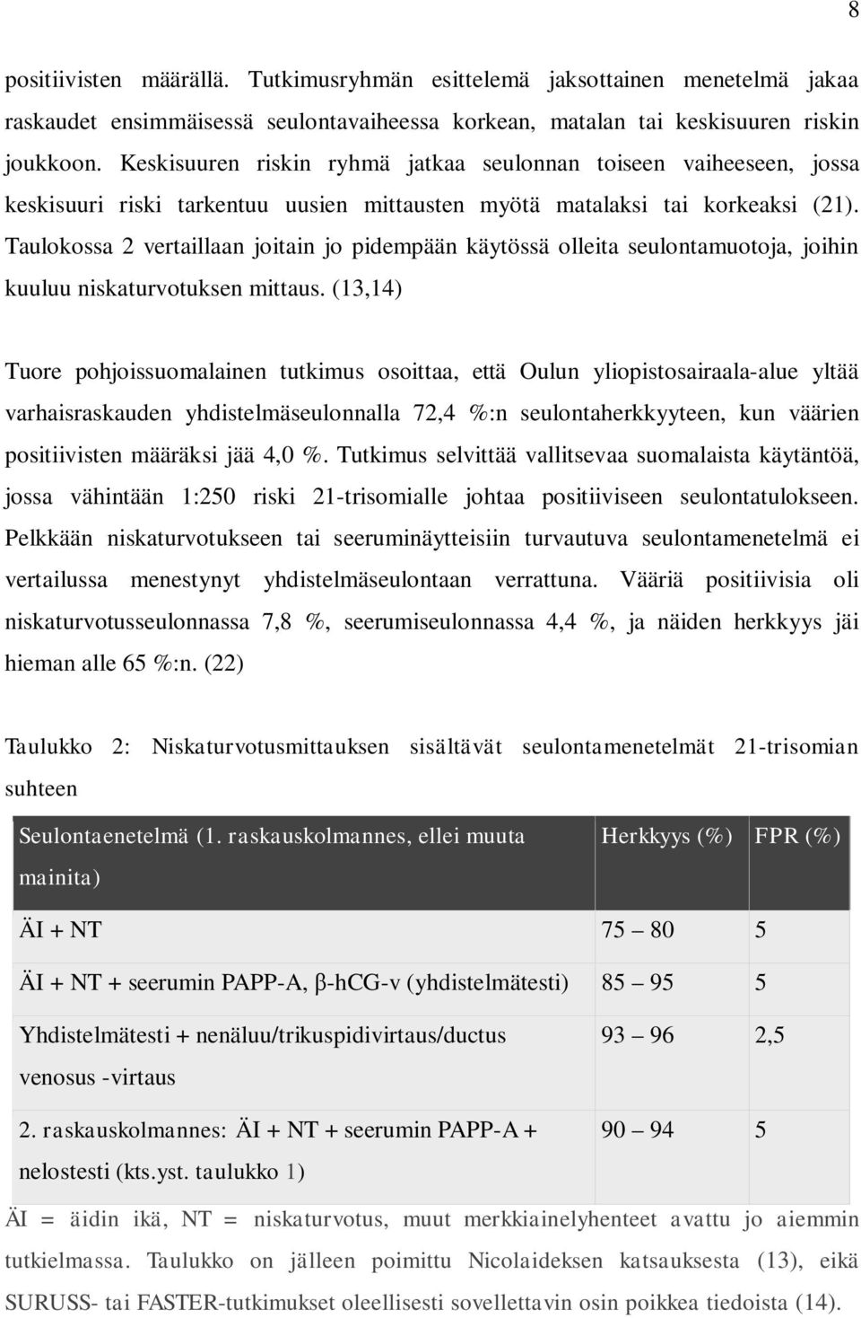 Taulokossa 2 vertaillaan joitain jo pidempään käytössä olleita seulontamuotoja, joihin kuuluu niskaturvotuksen mittaus.