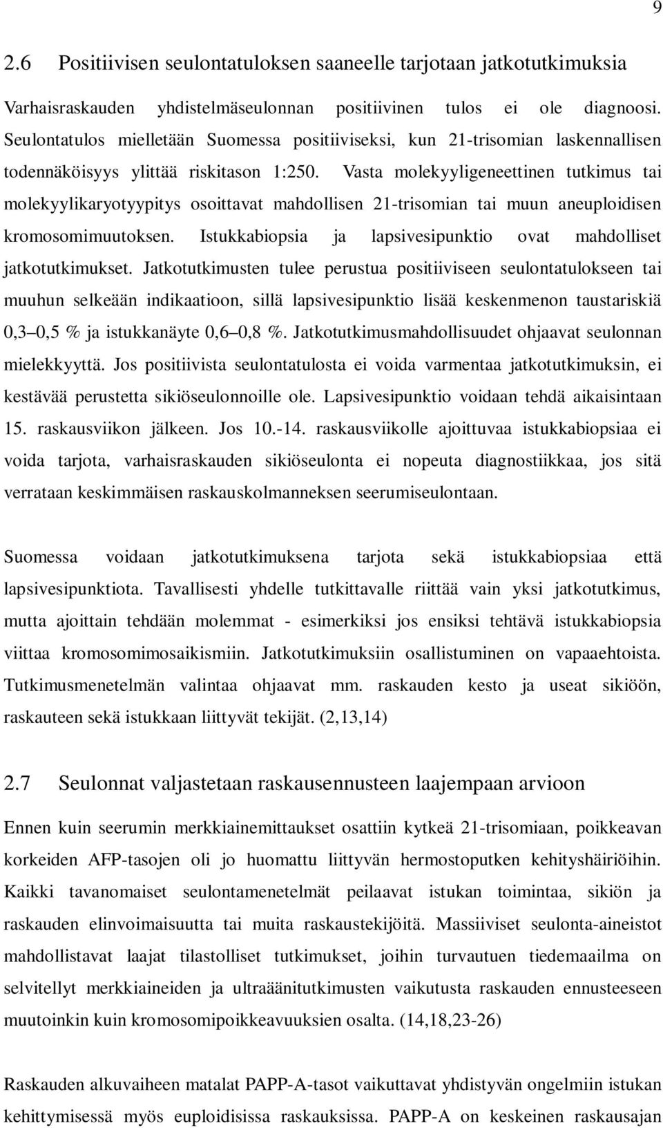 Vasta molekyyligeneettinen tutkimus tai molekyylikaryotyypitys osoittavat mahdollisen 21-trisomian tai muun aneuploidisen kromosomimuutoksen.