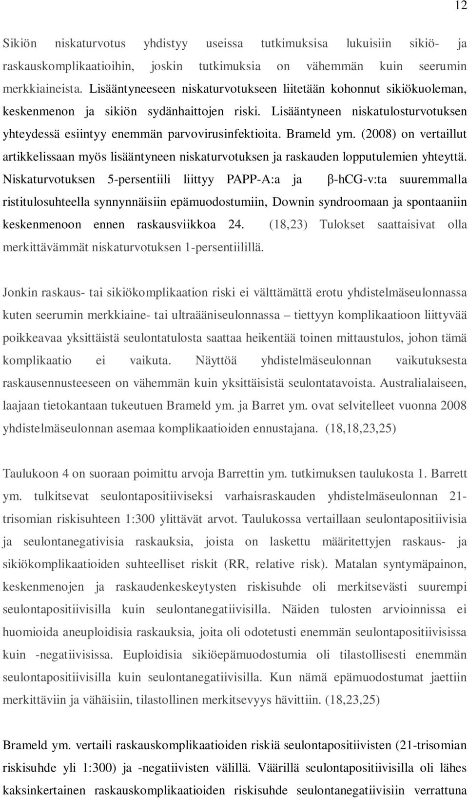 Brameld ym. (2008) on vertaillut artikkelissaan myös lisääntyneen niskaturvotuksen ja raskauden lopputulemien yhteyttä.