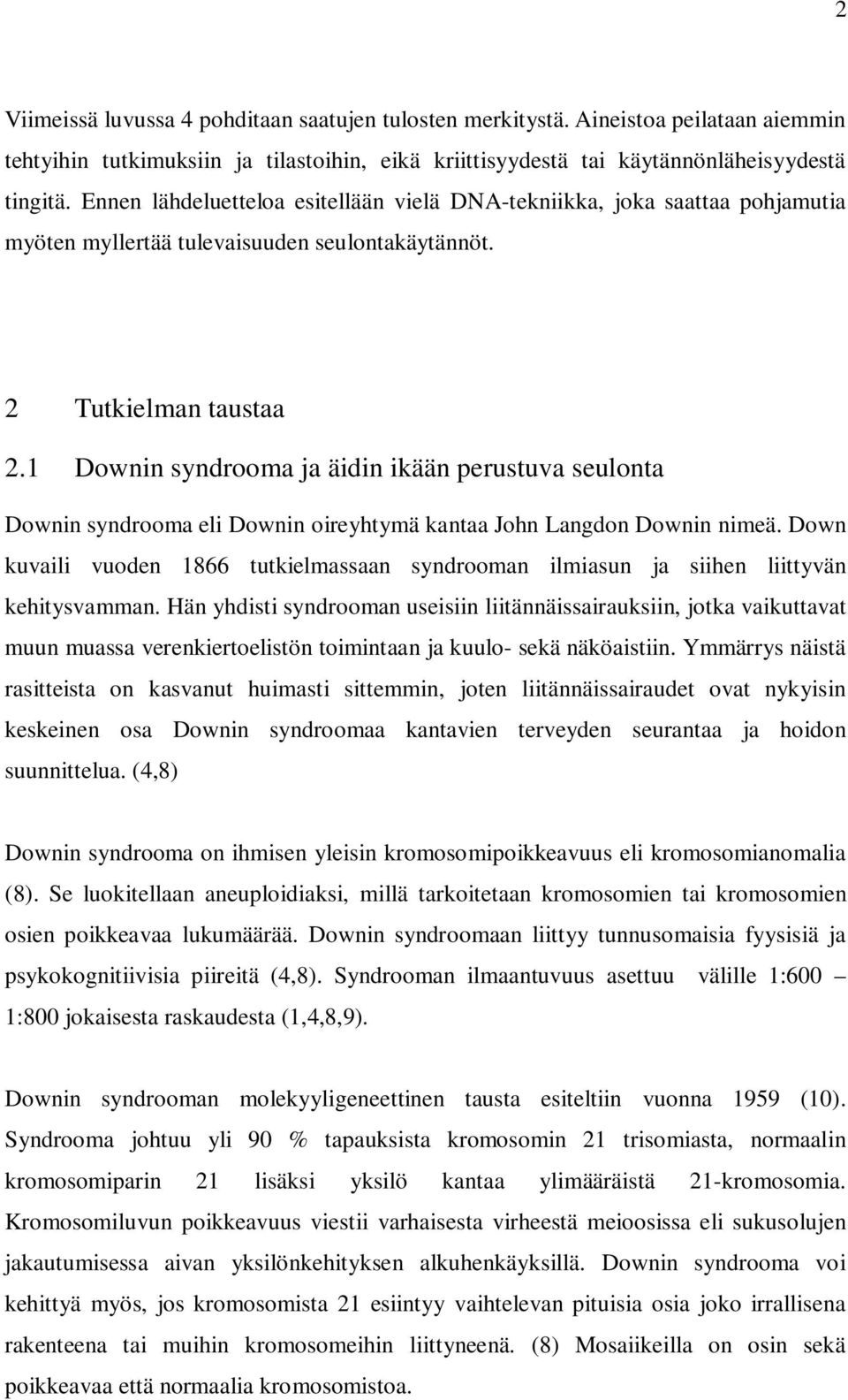 1 Downin syndrooma ja äidin ikään perustuva seulonta Downin syndrooma eli Downin oireyhtymä kantaa John Langdon Downin nimeä.