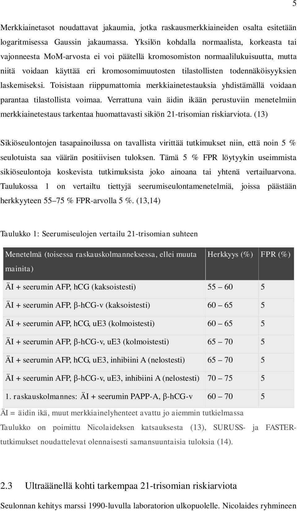 todennäköisyyksien laskemiseksi. Toisistaan riippumattomia merkkiainetestauksia yhdistämällä voidaan parantaa tilastollista voimaa.