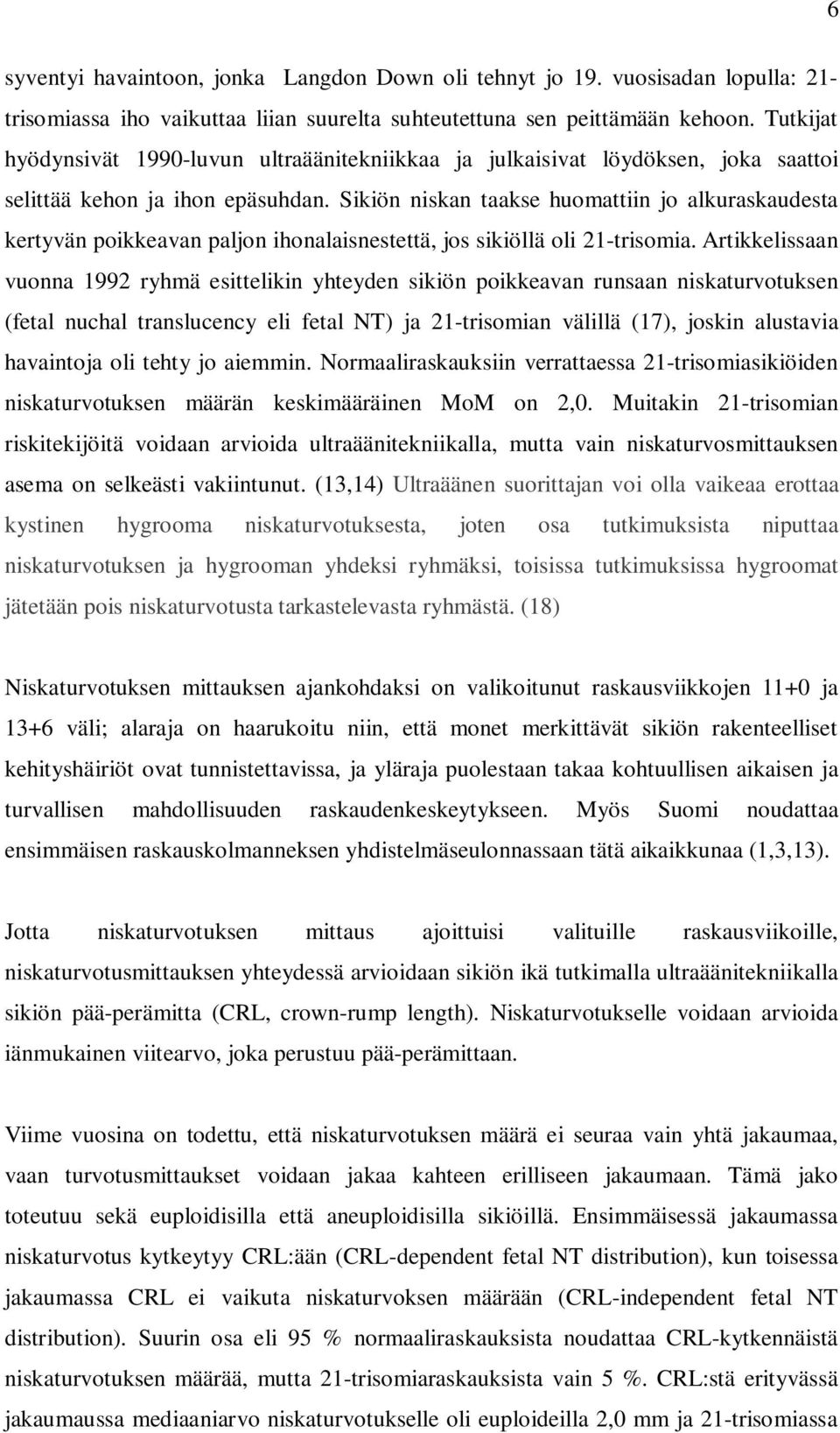 Sikiön niskan taakse huomattiin jo alkuraskaudesta kertyvän poikkeavan paljon ihonalaisnestettä, jos sikiöllä oli 21-trisomia.