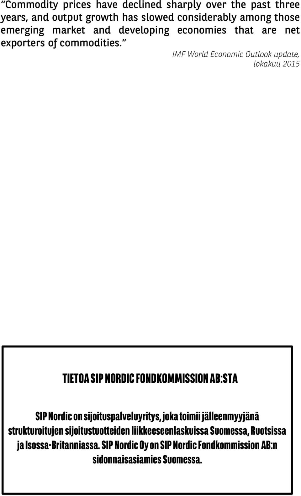 IMF World Economic Outlook update, lokakuu 2015 TIETOA SIP NORDIC FONDKOMMISSION AB:STA SIP Nordic on sijoituspalveluyritys, joka