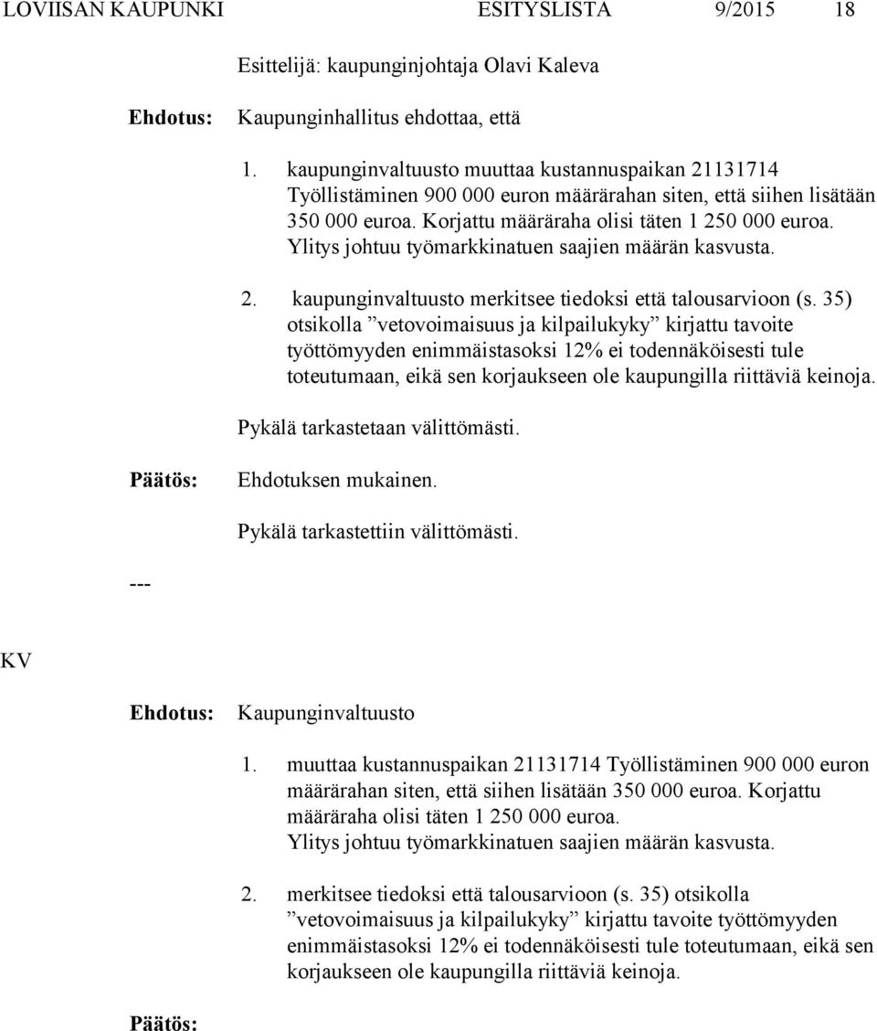 Ylitys johtuu työmarkkinatuen saajien määrän kasvusta. 2. kaupunginvaltuusto merkitsee tiedoksi että talousarvioon (s.