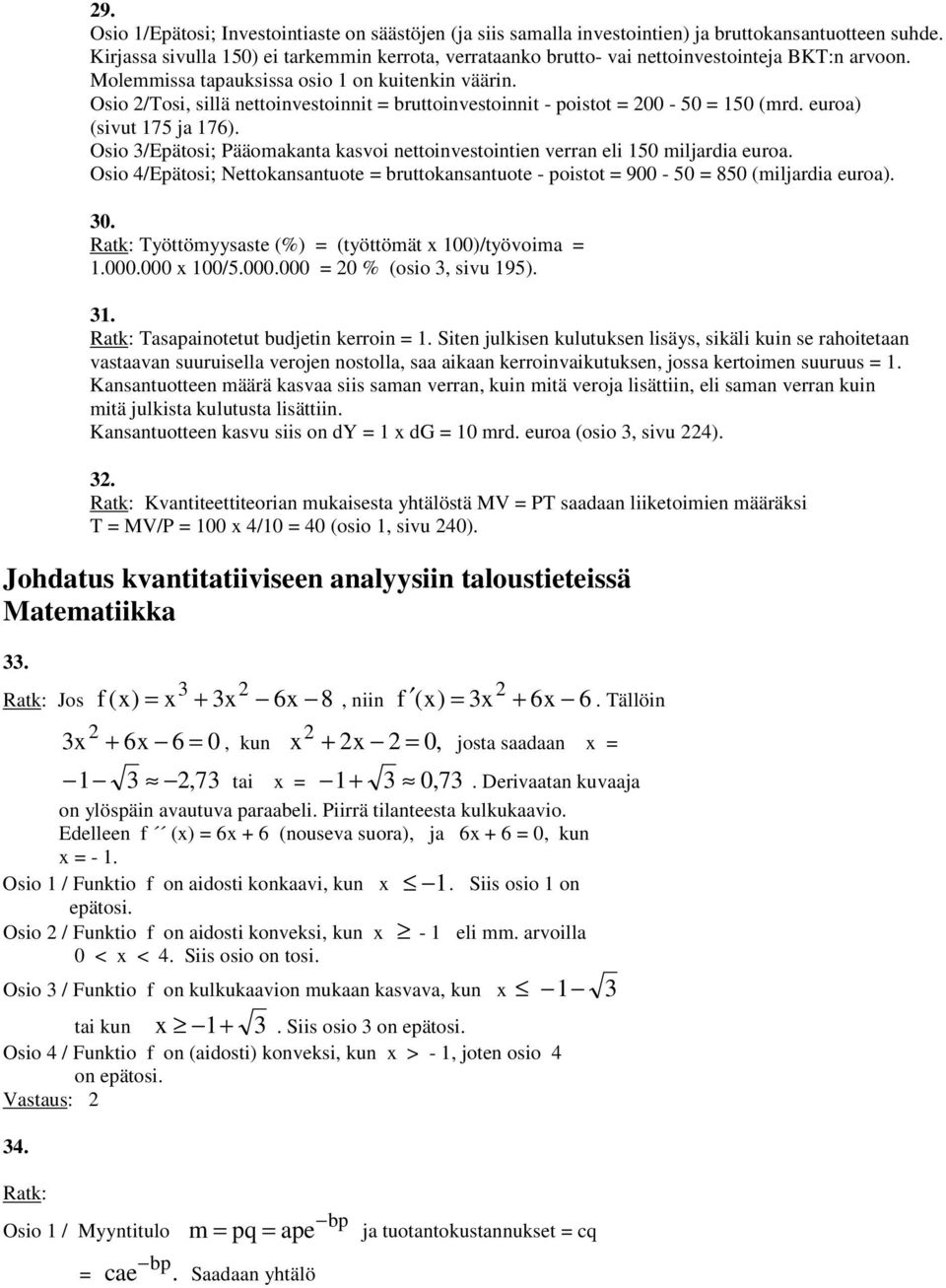 Osio 2/Tosi, sillä nettoinvestoinnit = bruttoinvestoinnit - poistot = 200-50 = 150 (mrd. euroa) (sivut 175 ja 176).