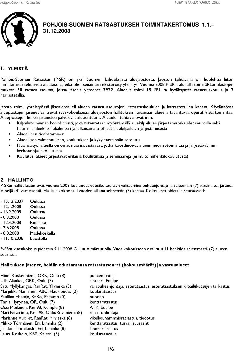 Vuonna 2008 P-SR:n alueella toimi SRL:n tilastojen mukaan 50 ratsastusseuraa, joissa jäseniä yhteensä 3922. Alueella toimi 15 SRL :n hyväksymää ratsastuskoulua ja 7 harrastetallia.