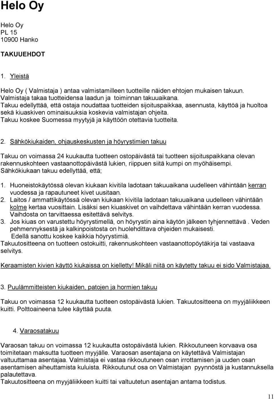 . Sähkökiukiden, ohjuskeskusten j höyrystimien tkuu Tkuu on voimss kuukutt tuotteen ostopäivästä ti tuotteen sijoituspikkn olevn rkennuskohteen vstnottopäivästä lukien, riippuen siitä kumpi on