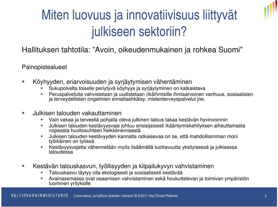 katkaistava Peruspalveluita vahvistetaan ja uudistetaan (ikäihmisille ihmisarvoinen vanhuus, sosiaalisten ja terveydellisten ongelmien ennaltaehkäisy, mielenterveyspalvelut jne.
