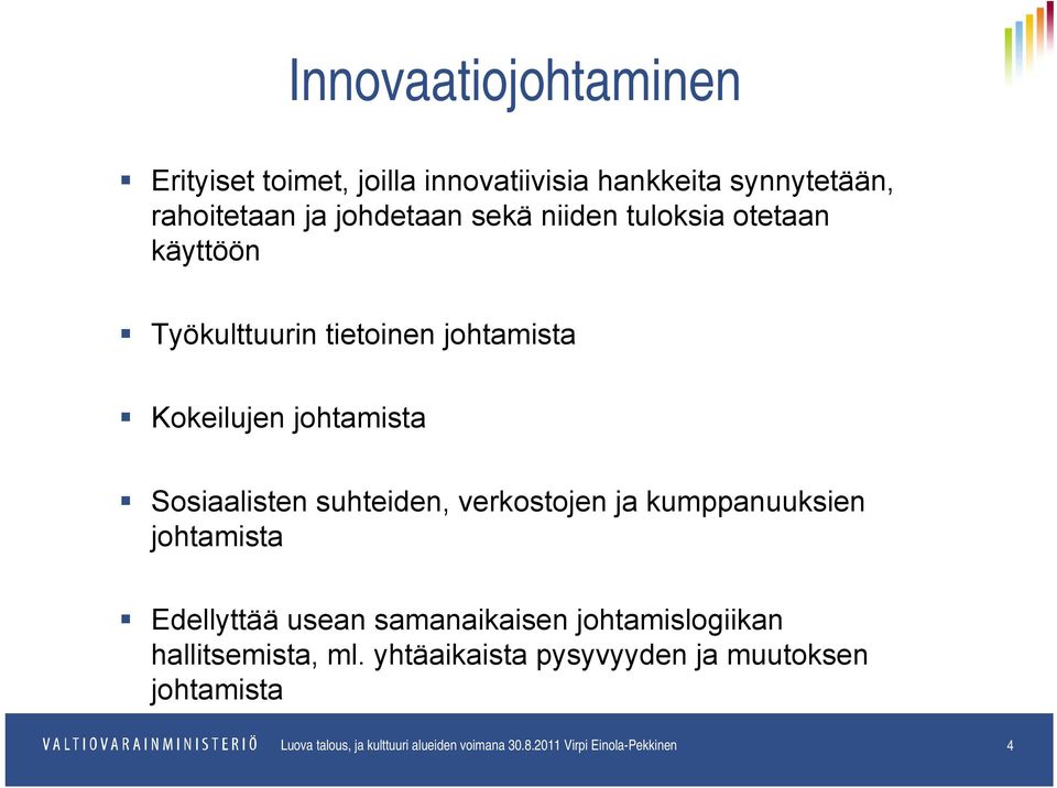 verkostojen ja kumppanuuksien johtamista Edellyttää usean samanaikaisen johtamislogiikan hallitsemista, ml.