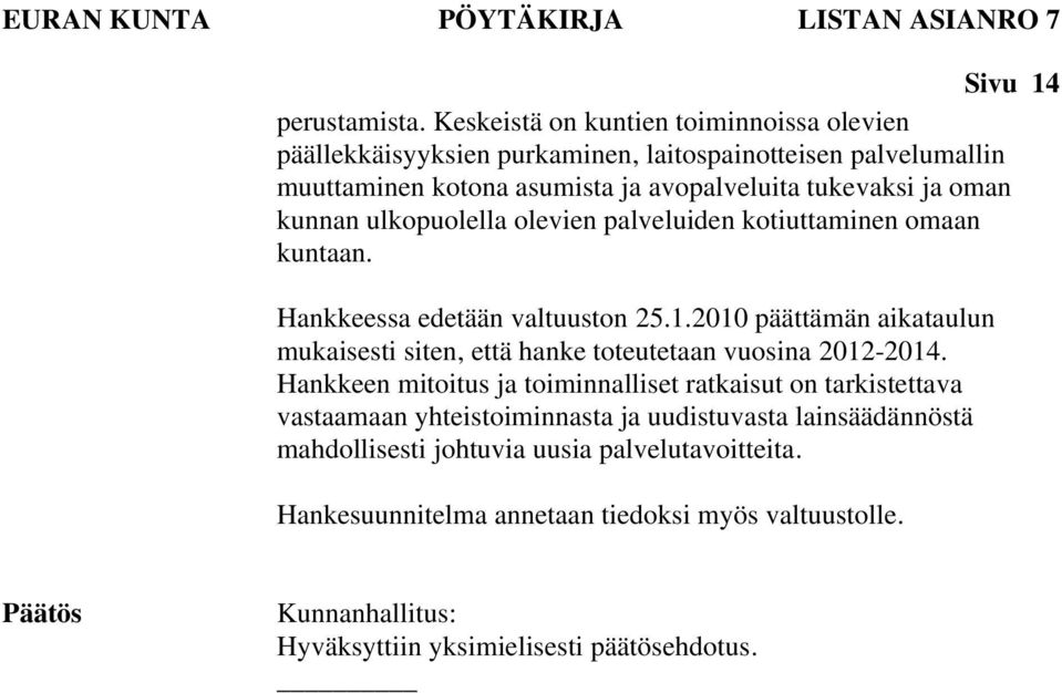 ja oman kunnan ulkopuolella olevien palveluiden kotiuttaminen omaan kuntaan. Hankkeessa edetään valtuuston 25.1.