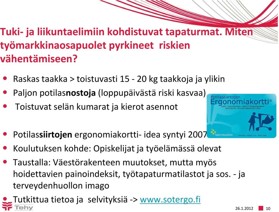 kierot asennot Potilassiirtojen ergonomiakortti idea syntyi 2007 Koulutuksen kohde: Opiskelijat ja työelämässä olevat Taustalla: