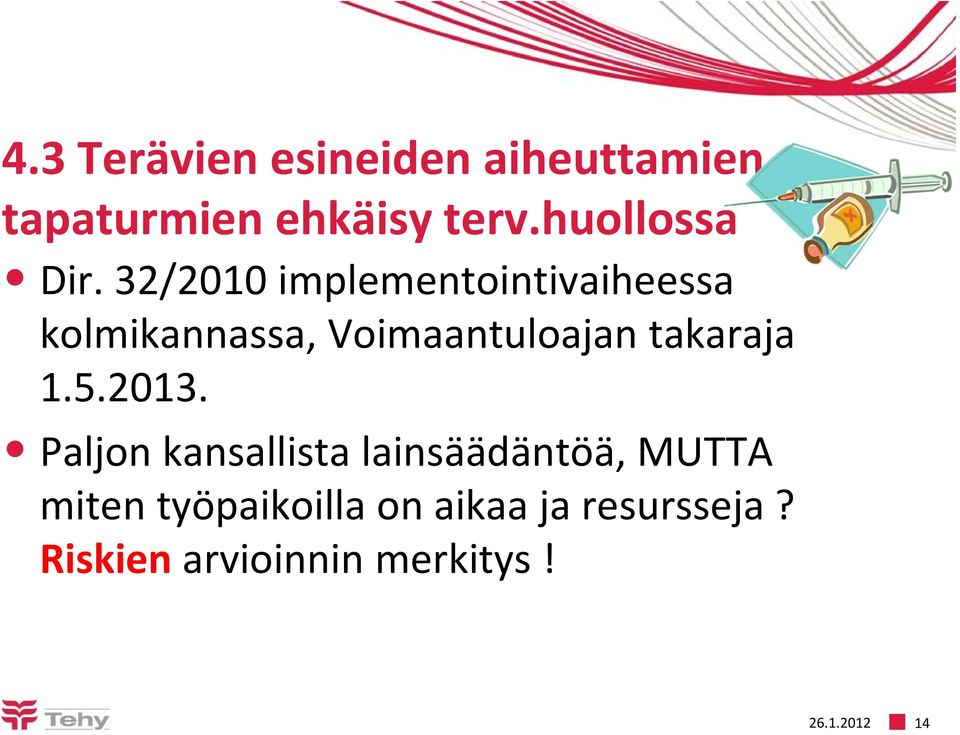 32/2010 implementointivaiheessa kolmikannassa, Voimaantuloajan