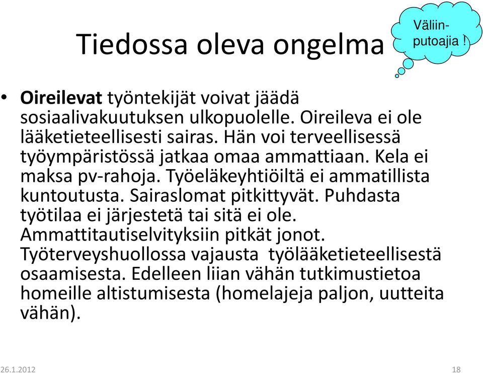 Työeläkeyhtiöiltä ei ammatillista kuntoutusta. Sairaslomat pitkittyvät. Puhdasta työtilaa ei järjestetä tai sitä ei ole.