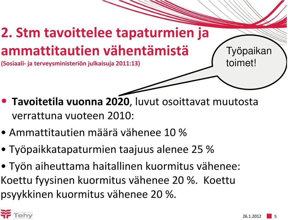 Tavoitetila vuonna 2020, luvut osoittavat muutosta verrattuna vuoteen 2010: Ammattitautien määrä vähenee