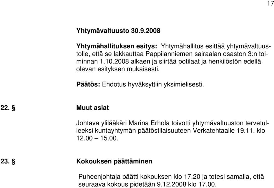 2008 alkaen ja siirtää potilaat ja henkilöstön edellä olevan esityksen mukaisesti. Päätös: Ehdotus hyväksyttiin yksimielisesti. 22.