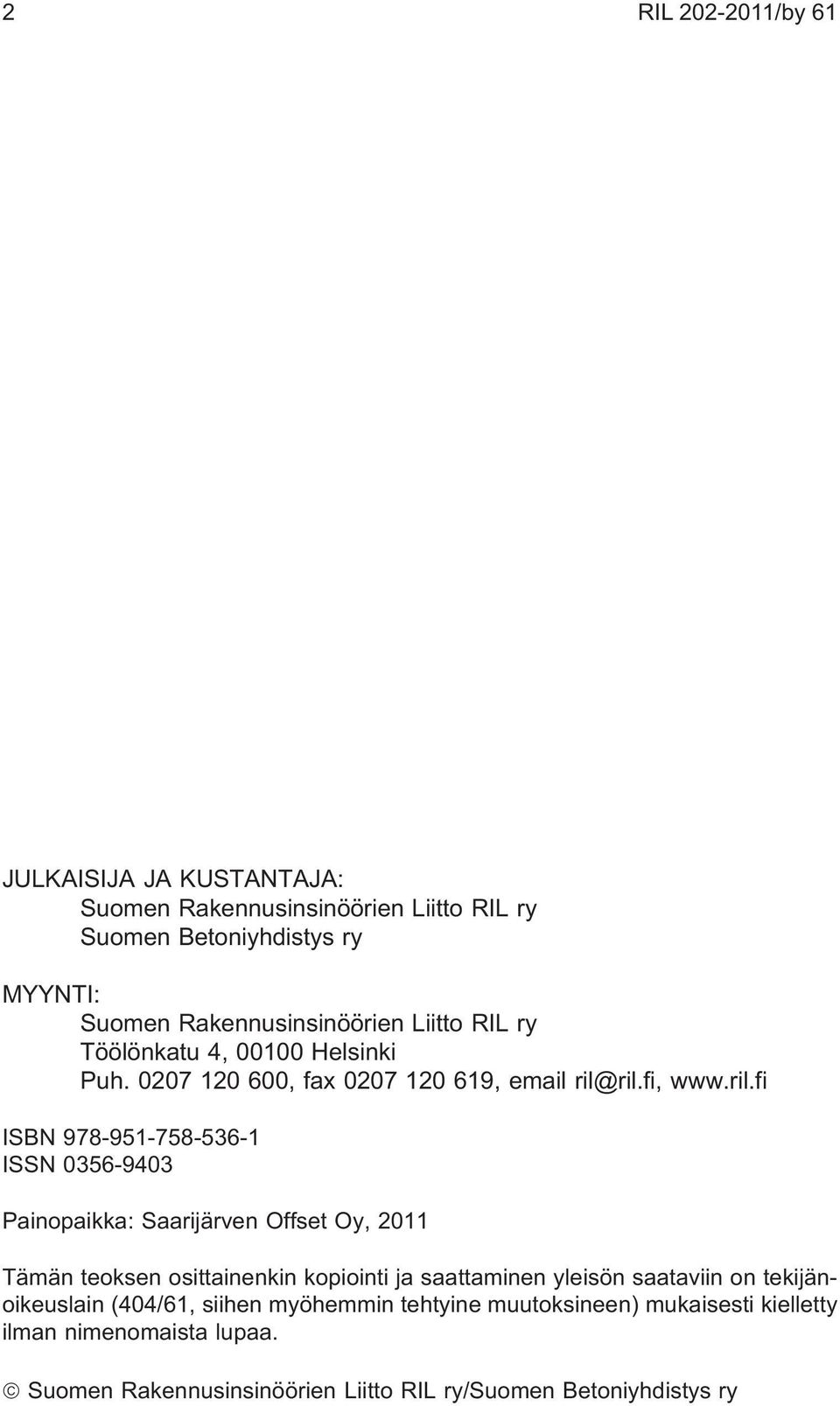 ril.fi, www.ril.fi ISBN 978-951-758-536-1 ISSN 0356-9403 Painopaikka: Saarijärven Offset Oy, 2011 Tämän teoksen osittainenkin kopiointi ja