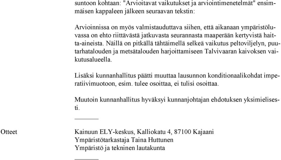 Näillä on pitkällä tähtäimellä selkeä vaikutus peltoviljelyn, puutarhatalouden ja metsätalouden harjoittamiseen Talvivaaran kaivoksen vaikutusalueella.