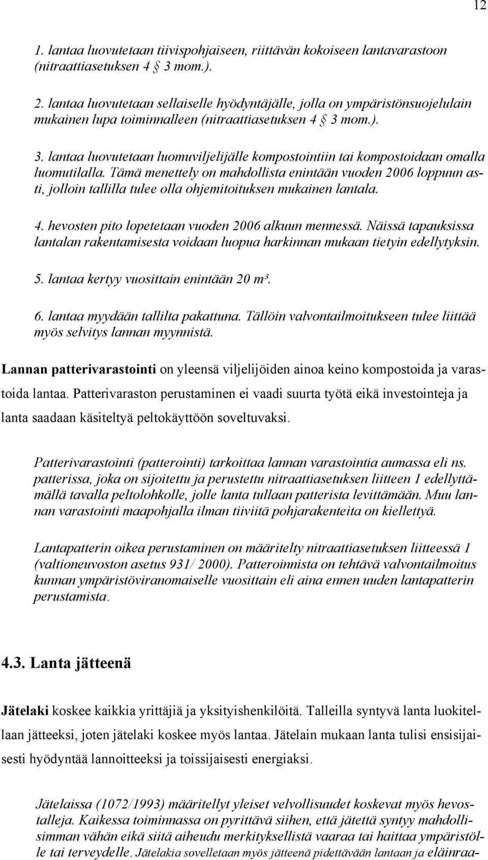 mom.). 3. lantaa luovutetaan luomuviljelijälle kompostointiin tai kompostoidaan omalla luomutilalla.