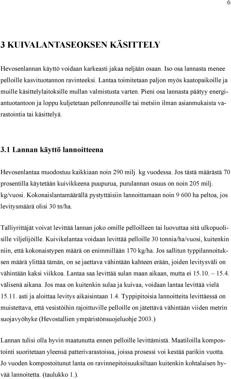 Pieni osa lannasta päätyy energiantuotantoon ja loppu kuljetetaan pellonreunoille tai metsiin ilman asianmukaista varastointia tai käsittelyä. 3.