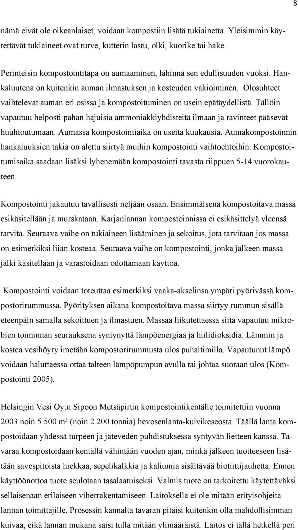 Olosuhteet vaihtelevat auman eri osissa ja kompostoituminen on usein epätäydellistä. Tällöin vapautuu helposti pahan hajuisia ammoniakkiyhdisteitä ilmaan ja ravinteet pääsevät huuhtoutumaan.