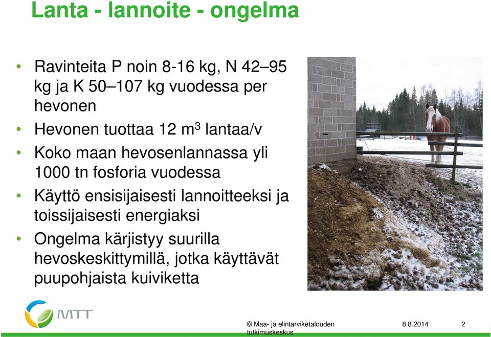 Käyttö ensisijaisesti lannoitteeksi ja toissijaisesti energiaksi Ongelma kärjistyy suurilla