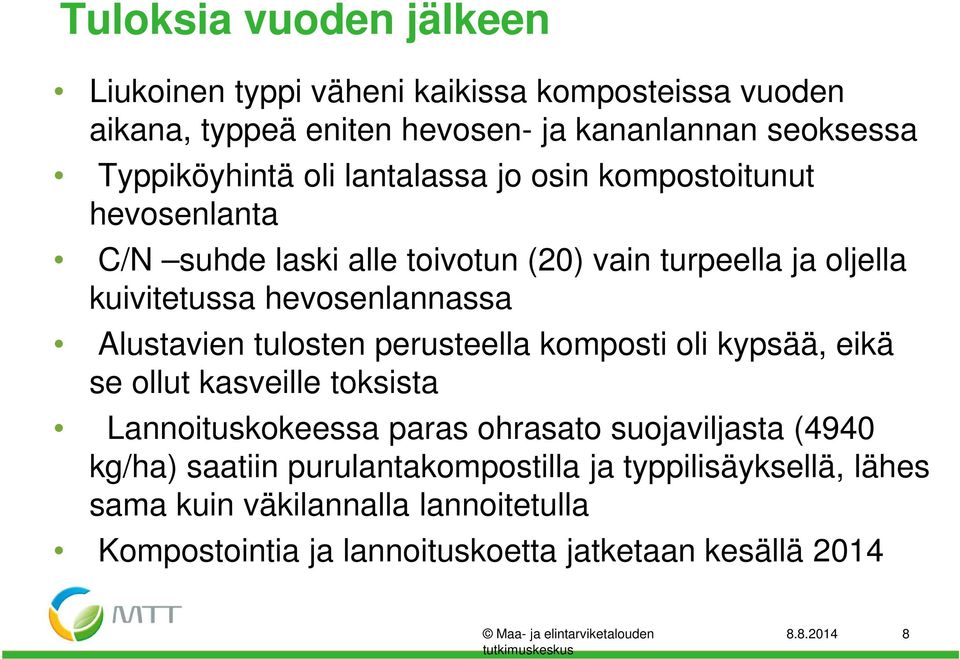 perusteella komposti oli kypsää, eikä se ollut kasveille toksista Lannoituskokeessa paras ohrasato suojaviljasta (4940 kg/ha) saatiin purulantakompostilla ja