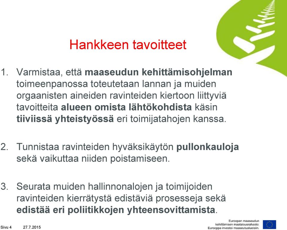 kiertoon liittyviä tavoitteita alueen omista lähtökohdista käsin tiiviissä yhteistyössä eri toimijatahojen kanssa. 2.