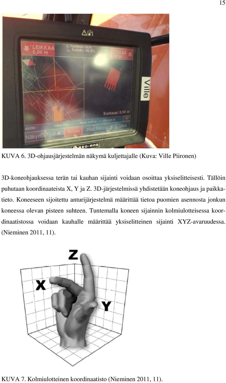 Tällöin puhutaan koordinaateista X, Y ja Z. 3D-järjestelmissä yhdistetään koneohjaus ja paikkatieto.