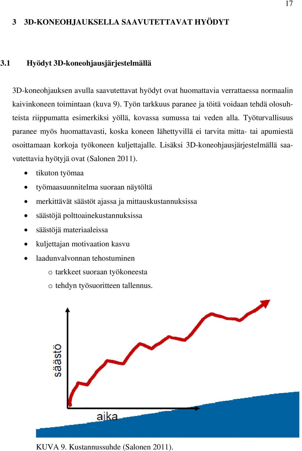 Työn tarkkuus paranee ja töitä voidaan tehdä olosuhteista riippumatta esimerkiksi yöllä, kovassa sumussa tai veden alla.