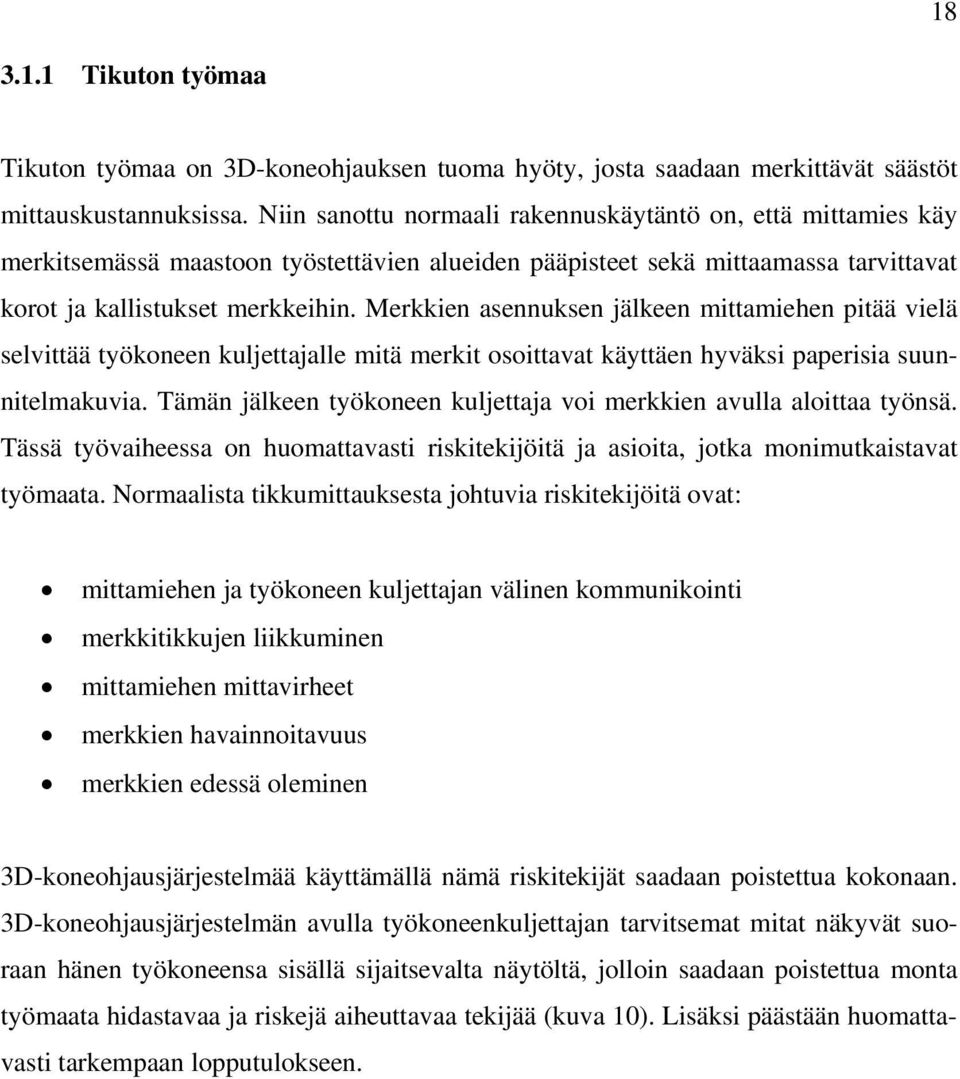 Merkkien asennuksen jälkeen mittamiehen pitää vielä selvittää työkoneen kuljettajalle mitä merkit osoittavat käyttäen hyväksi paperisia suunnitelmakuvia.