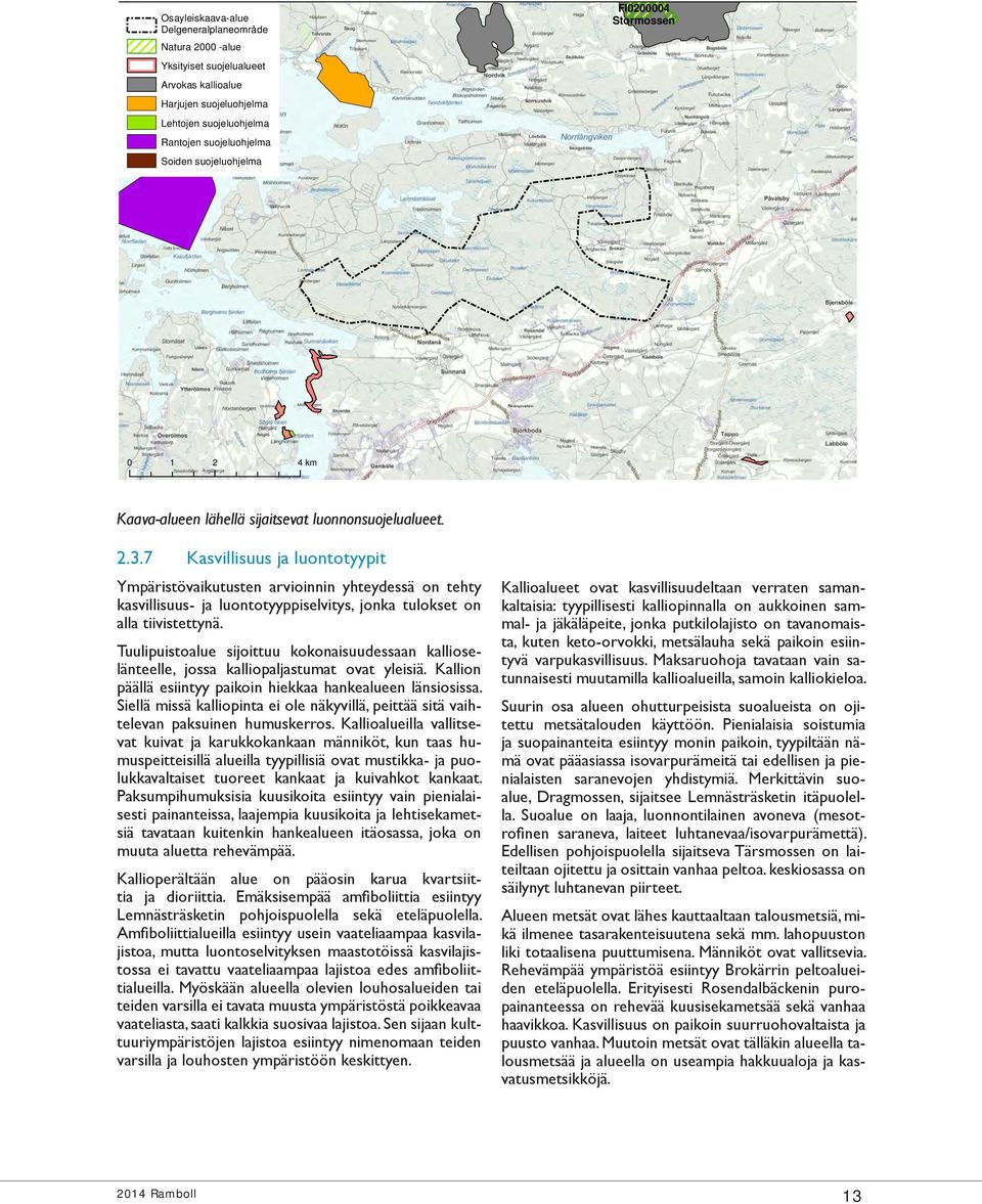 7 Kasvillisuus ja luontotyypit Ympäristövaikutusten arvioinnin yhteydessä on tehty kasvillisuus- ja luontotyyppiselvitys, jonka tulokset on alla tiivistettynä.