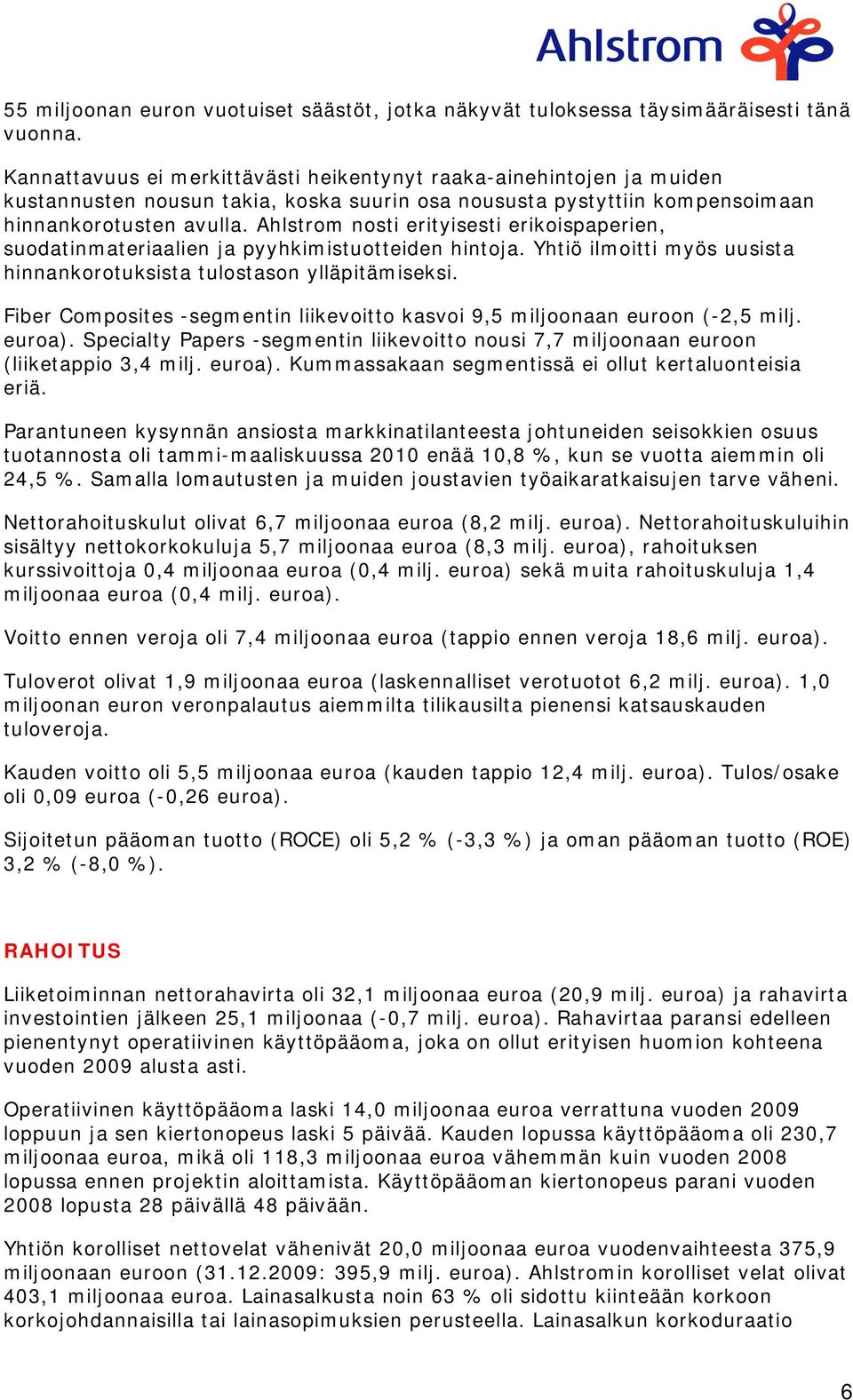 Ahlstrom nosti erityisesti erikoispaperien, suodatinmateriaalien ja pyyhkimistuotteiden hintoja. Yhtiö ilmoitti myös uusista hinnankorotuksista tulostason ylläpitämiseksi.