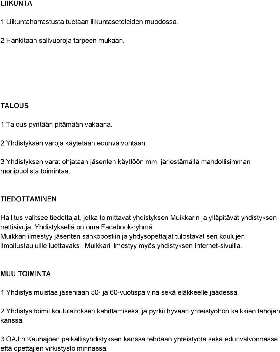 TIEDOTTAMINEN Hallitus valitsee tiedottajat, jotka toimittavat yhdistyksen Muikkarin ja ylläpitävät yhdistyksen nettisivuja. Yhdistyksellä on oma Facebook ryhmä.