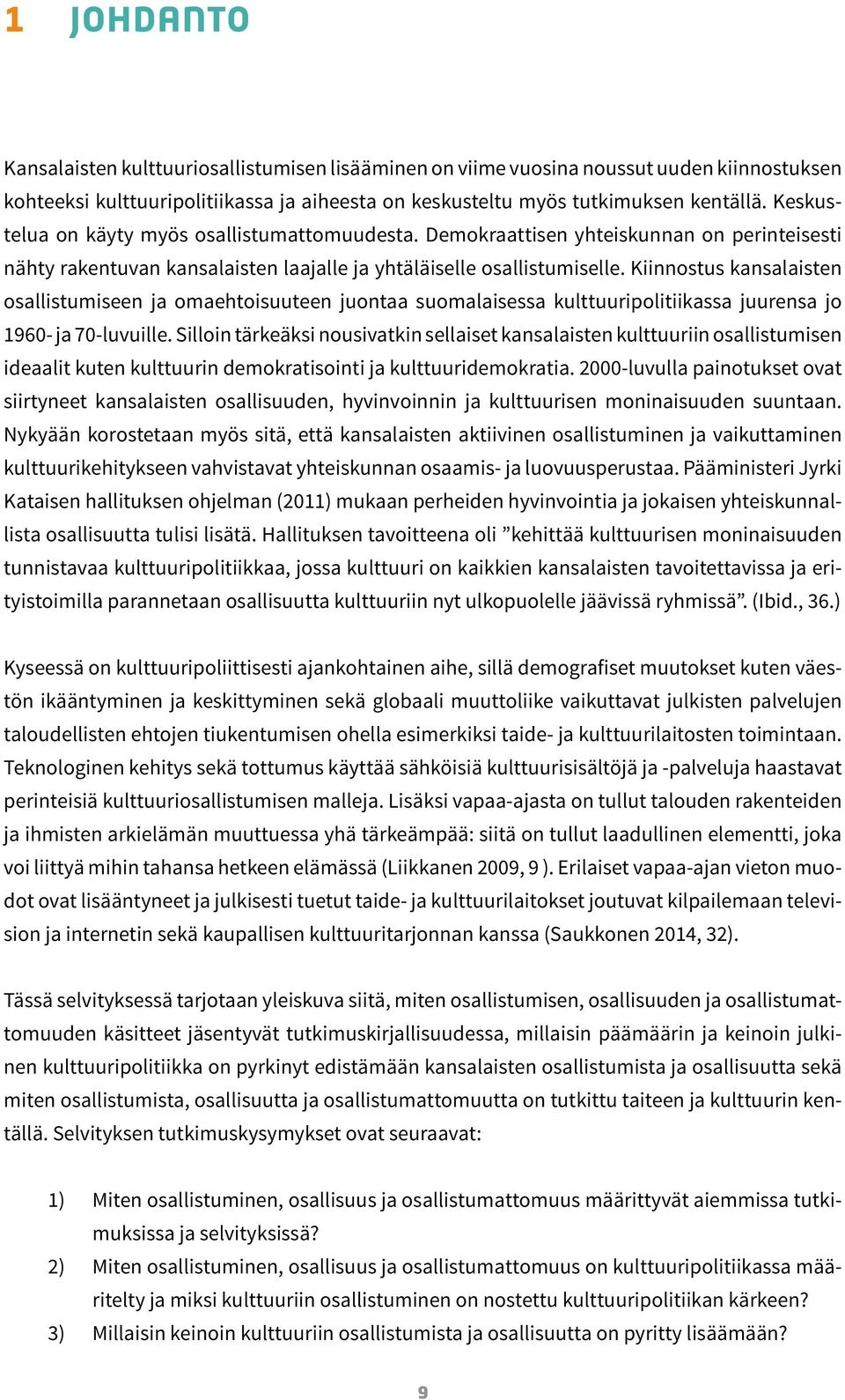 Kiinnostus kansalaisten osallistumiseen ja omaehtoisuuteen juontaa suomalaisessa kulttuuripolitiikassa juurensa jo 1960- ja 70-luvuille.